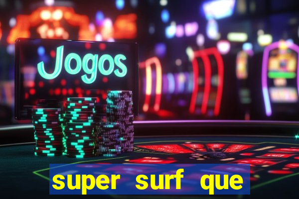super surf que ganha dinheiro